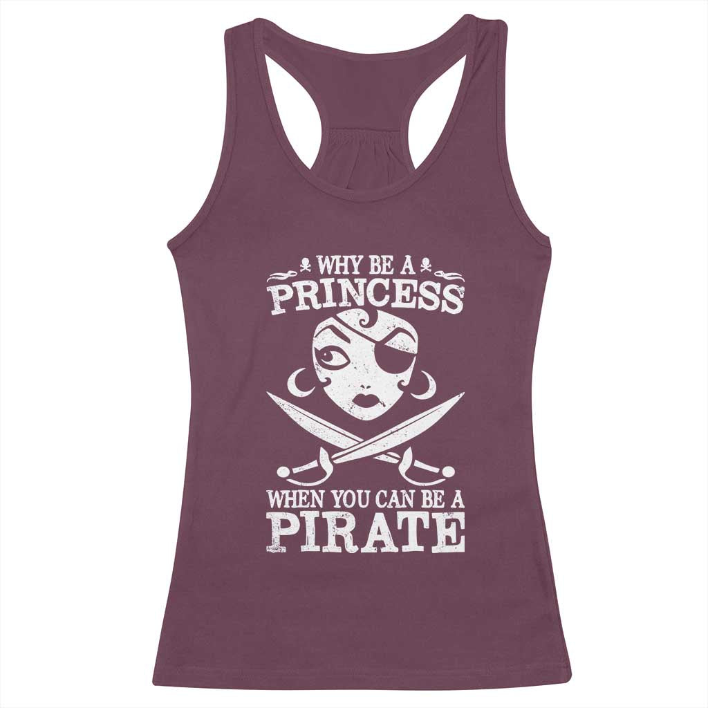 Funny Why Be A Princess When You Can Be A Pirate Racerback Tank Top TS09 Maroon Print Your Wear