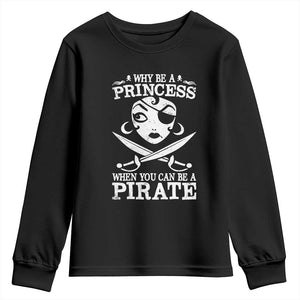 Funny Why Be A Princess When You Can Be A Pirate Youth Sweatshirt TS09 Black Print Your Wear