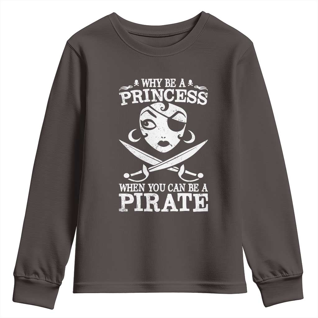 Funny Why Be A Princess When You Can Be A Pirate Youth Sweatshirt TS09 Dark Chocolate Print Your Wear