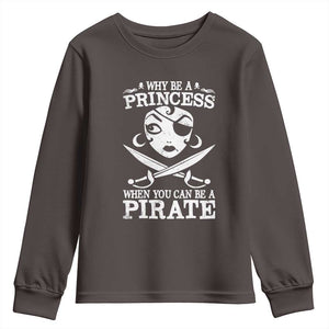 Funny Why Be A Princess When You Can Be A Pirate Youth Sweatshirt TS09 Dark Chocolate Print Your Wear
