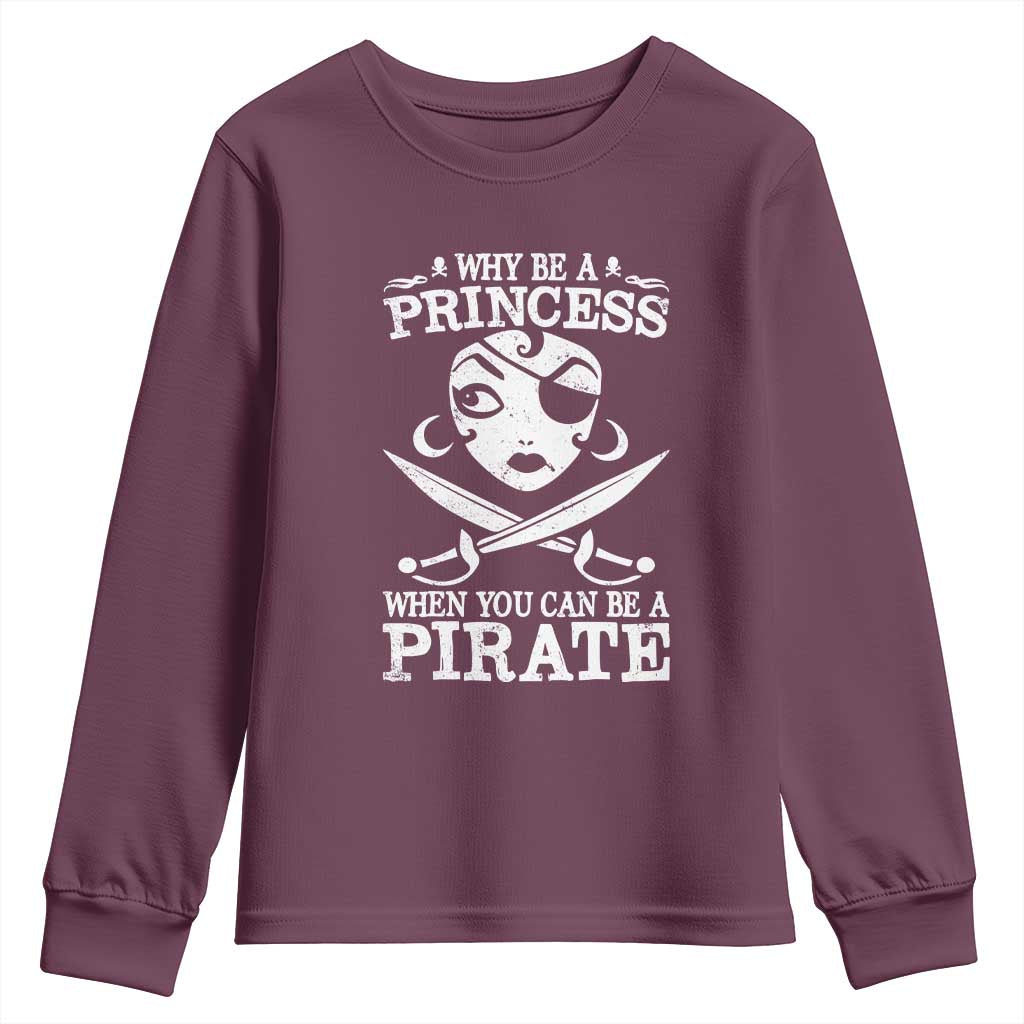 Funny Why Be A Princess When You Can Be A Pirate Youth Sweatshirt TS09 Maroon Print Your Wear