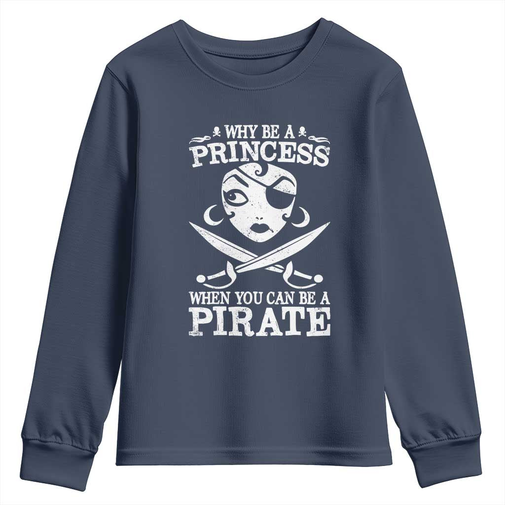 Funny Why Be A Princess When You Can Be A Pirate Youth Sweatshirt TS09 Navy Print Your Wear