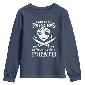 Funny Why Be A Princess When You Can Be A Pirate Youth Sweatshirt TS09 Navy Print Your Wear