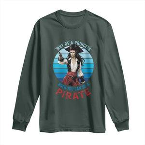 Funny Pirate Long Sleeve Shirt Why Be A Princess When You Can Be A Pirate Retro TS09 Dark Forest Green Print Your Wear