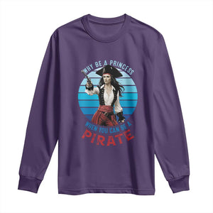 Funny Pirate Long Sleeve Shirt Why Be A Princess When You Can Be A Pirate Retro TS09 Purple Print Your Wear