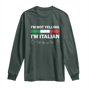 Funny Italian Long Sleeve Shirt I'm Not Yelling I'm Italian TS09 Dark Forest Green Print Your Wear