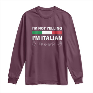 Funny Italian Long Sleeve Shirt I'm Not Yelling I'm Italian TS09 Maroon Print Your Wear