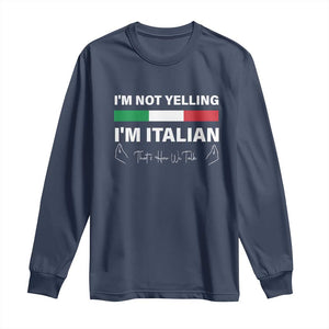 Funny Italian Long Sleeve Shirt I'm Not Yelling I'm Italian TS09 Navy Print Your Wear