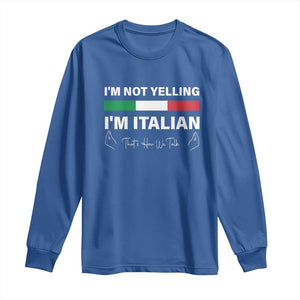 Funny Italian Long Sleeve Shirt I'm Not Yelling I'm Italian TS09 Royal Blue Print Your Wear