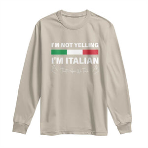 Funny Italian Long Sleeve Shirt I'm Not Yelling I'm Italian TS09 Sand Print Your Wear