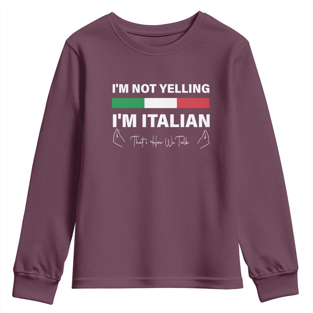 Funny Italian Youth Sweatshirt I'm Not Yelling I'm Italian TS09 Maroon Print Your Wear