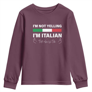 Funny Italian Youth Sweatshirt I'm Not Yelling I'm Italian TS09 Maroon Print Your Wear