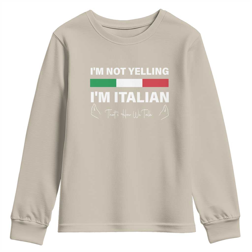 Funny Italian Youth Sweatshirt I'm Not Yelling I'm Italian TS09 Sand Print Your Wear