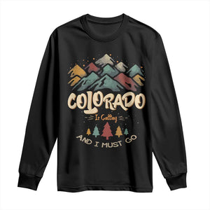 Colorado Is Calling And I Must Go Long Sleeve Shirt Nature Lover Outdoor Activities TS09 Black Print Your Wear