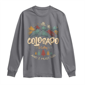 Colorado Is Calling And I Must Go Long Sleeve Shirt Nature Lover Outdoor Activities TS09 Charcoal Print Your Wear