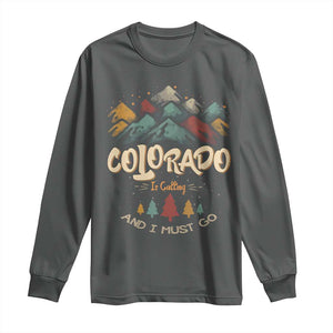 Colorado Is Calling And I Must Go Long Sleeve Shirt Nature Lover Outdoor Activities TS09 Dark Heather Print Your Wear