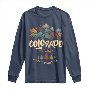 Colorado Is Calling And I Must Go Long Sleeve Shirt Nature Lover Outdoor Activities TS09 Navy Print Your Wear