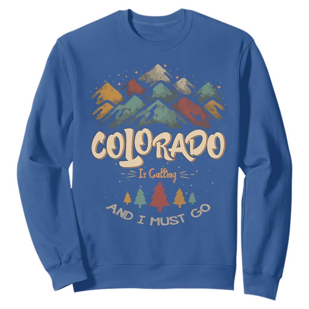 Colorado Is Calling And I Must Go Sweatshirt Nature Lover Outdoor Activities TS09 Royal Blue Print Your Wear