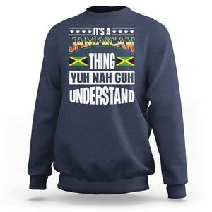 Jamaica Pride Sweatshirt It's A Jamaican Thing Yuh Nah Guh Understand TS09 Navy Print Your Wear