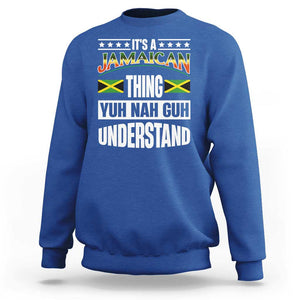 Jamaica Pride Sweatshirt It's A Jamaican Thing Yuh Nah Guh Understand TS09 Royal Blue Print Your Wear