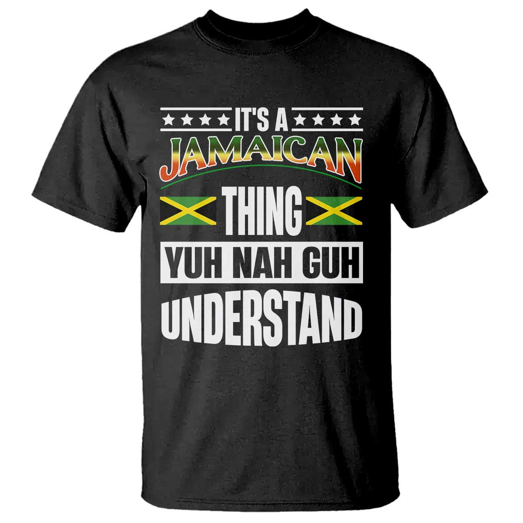 Jamaica Pride T Shirt It's A Jamaican Thing Yuh Nah Guh Understand TS09 Black Print Your Wear