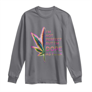 Funny Cannabis Long Sleeve Shirt I'm Not Perfect But I'm Dope As Fuck 420 Weed TS09 Charcoal Print Your Wear