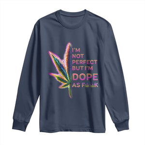 Funny Cannabis Long Sleeve Shirt I'm Not Perfect But I'm Dope As Fuck 420 Weed TS09 Navy Print Your Wear