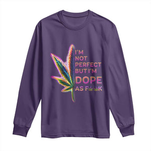 Funny Cannabis Long Sleeve Shirt I'm Not Perfect But I'm Dope As Fuck 420 Weed TS09 Purple Print Your Wear