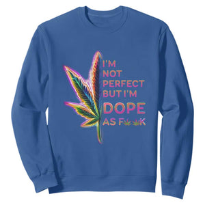 Funny Cannabis Sweatshirt I'm Not Perfect But I'm Dope As Fuck 420 Weed TS09 Royal Blue Print Your Wear