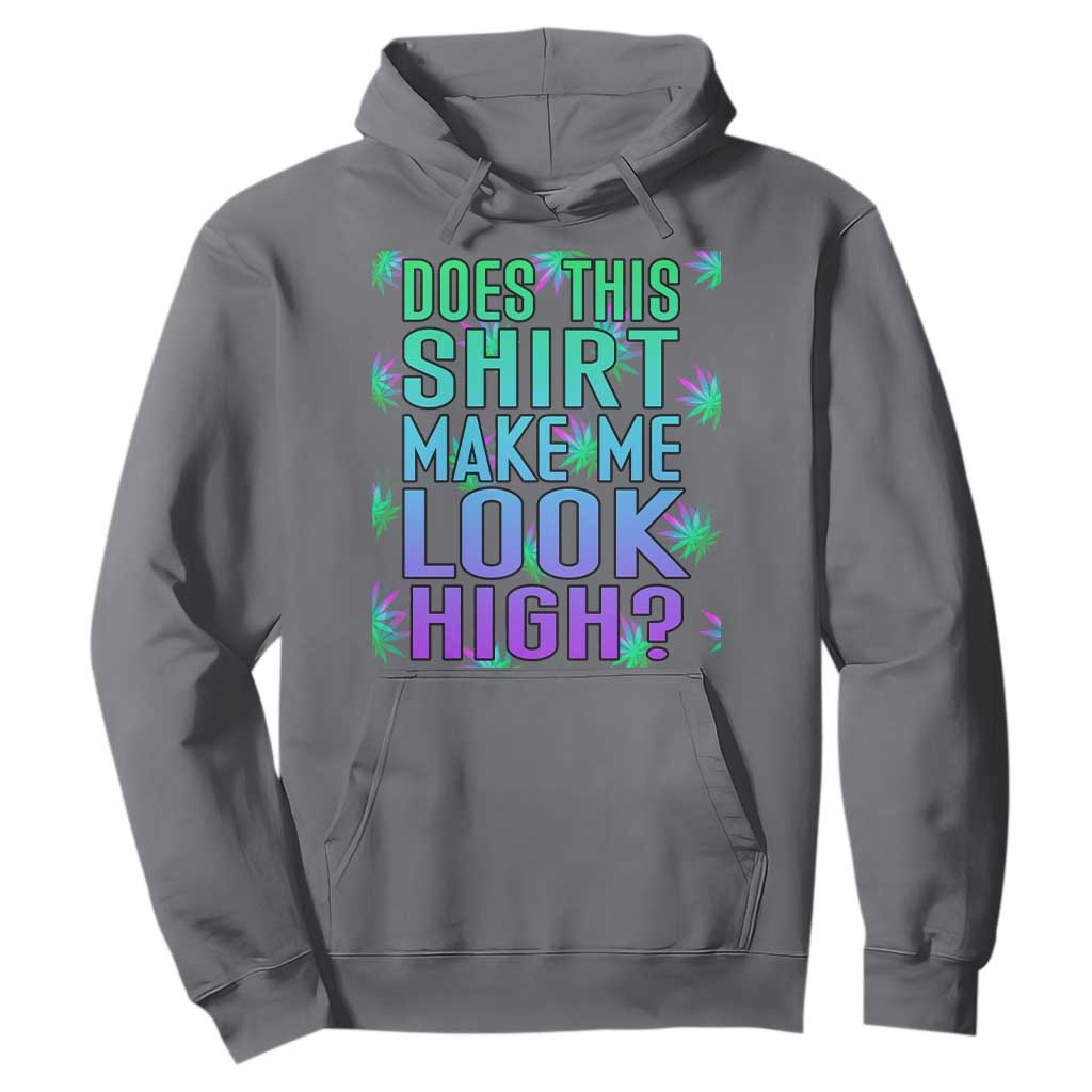 Funny Marijuana Hoodie Does This Shirt Make Me Look High 420 Weed TS09 Charcoal Print Your Wear