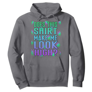 Funny Marijuana Hoodie Does This Shirt Make Me Look High 420 Weed TS09 Charcoal Print Your Wear