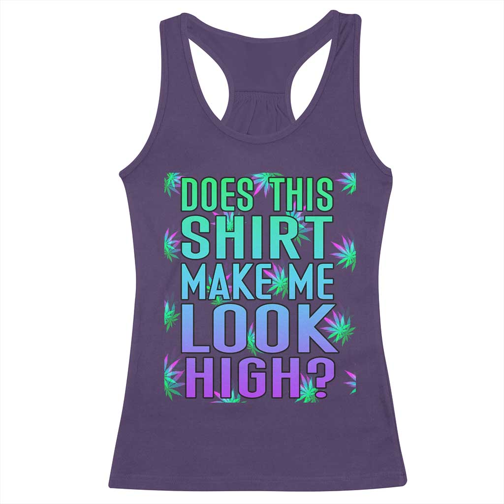 Funny Marijuana Racerback Tank Top Does This Shirt Make Me Look High 420 Weed TS09 Purple Print Your Wear
