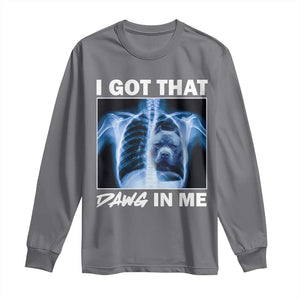 Funny I Got That Dawg In Me Xray Pitbull Meme Long Sleeve Shirt TS09 Charcoal Print Your Wear