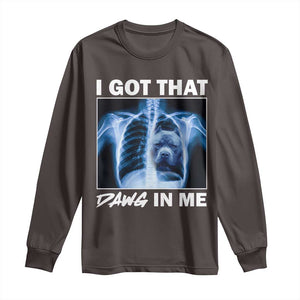 Funny I Got That Dawg In Me Xray Pitbull Meme Long Sleeve Shirt TS09 Dark Chocolate Print Your Wear