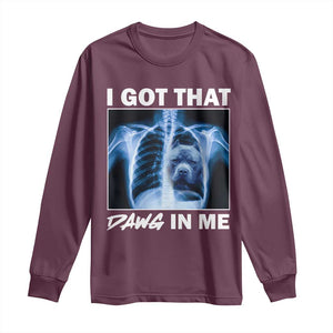 Funny I Got That Dawg In Me Xray Pitbull Meme Long Sleeve Shirt TS09 Maroon Print Your Wear