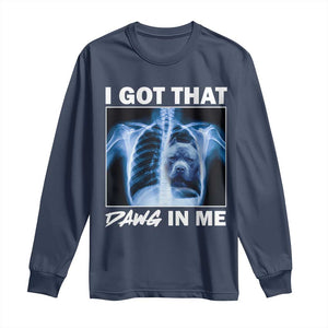 Funny I Got That Dawg In Me Xray Pitbull Meme Long Sleeve Shirt TS09 Navy Print Your Wear