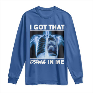 Funny I Got That Dawg In Me Xray Pitbull Meme Long Sleeve Shirt TS09 Royal Blue Print Your Wear