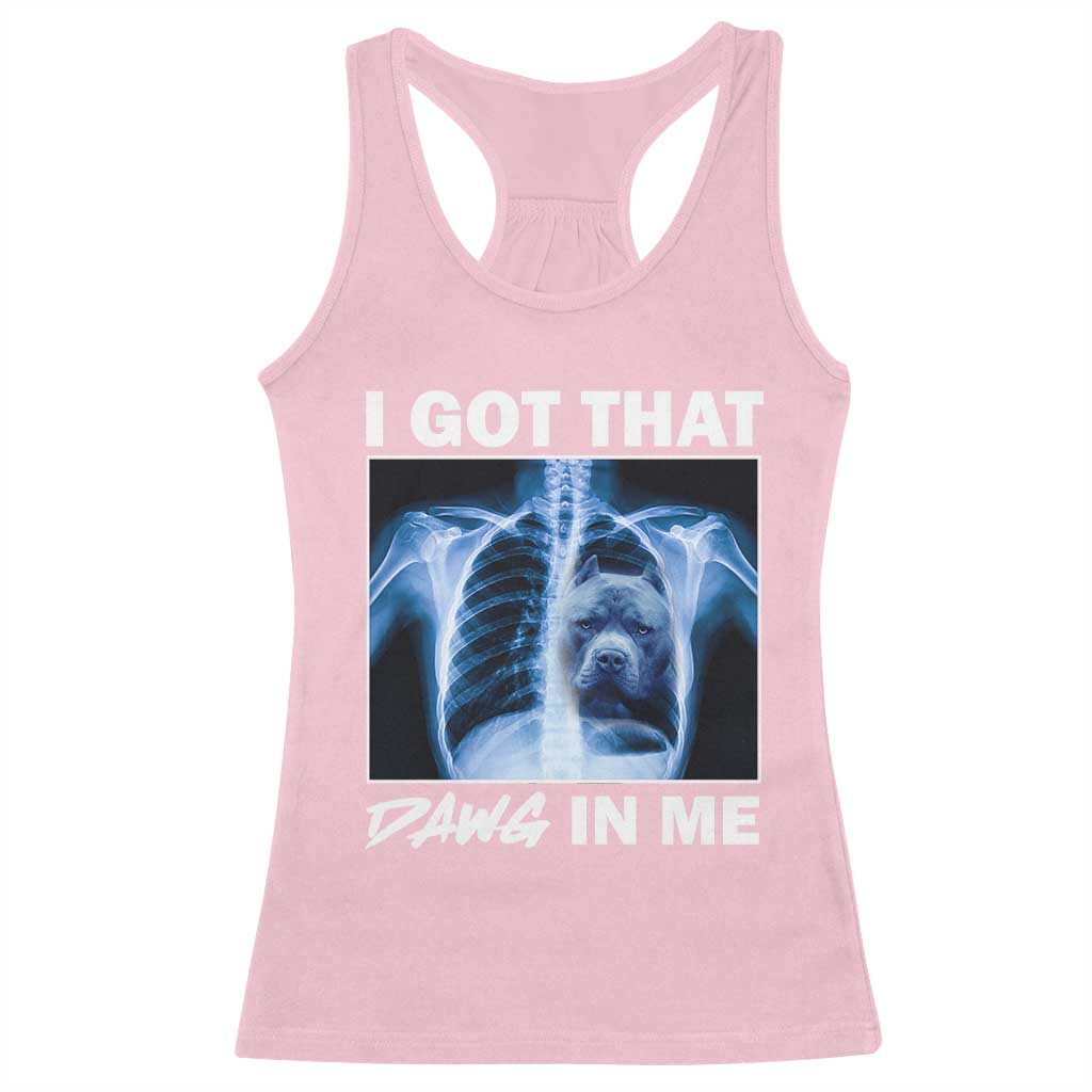 Funny I Got That Dawg In Me Xray Pitbull Meme Racerback Tank Top TS09 Light Pink Print Your Wear
