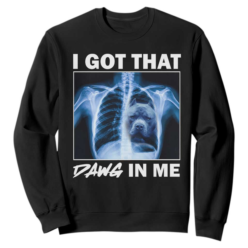 Funny I Got That Dawg In Me Xray Pitbull Meme Sweatshirt TS09 Black Print Your Wear