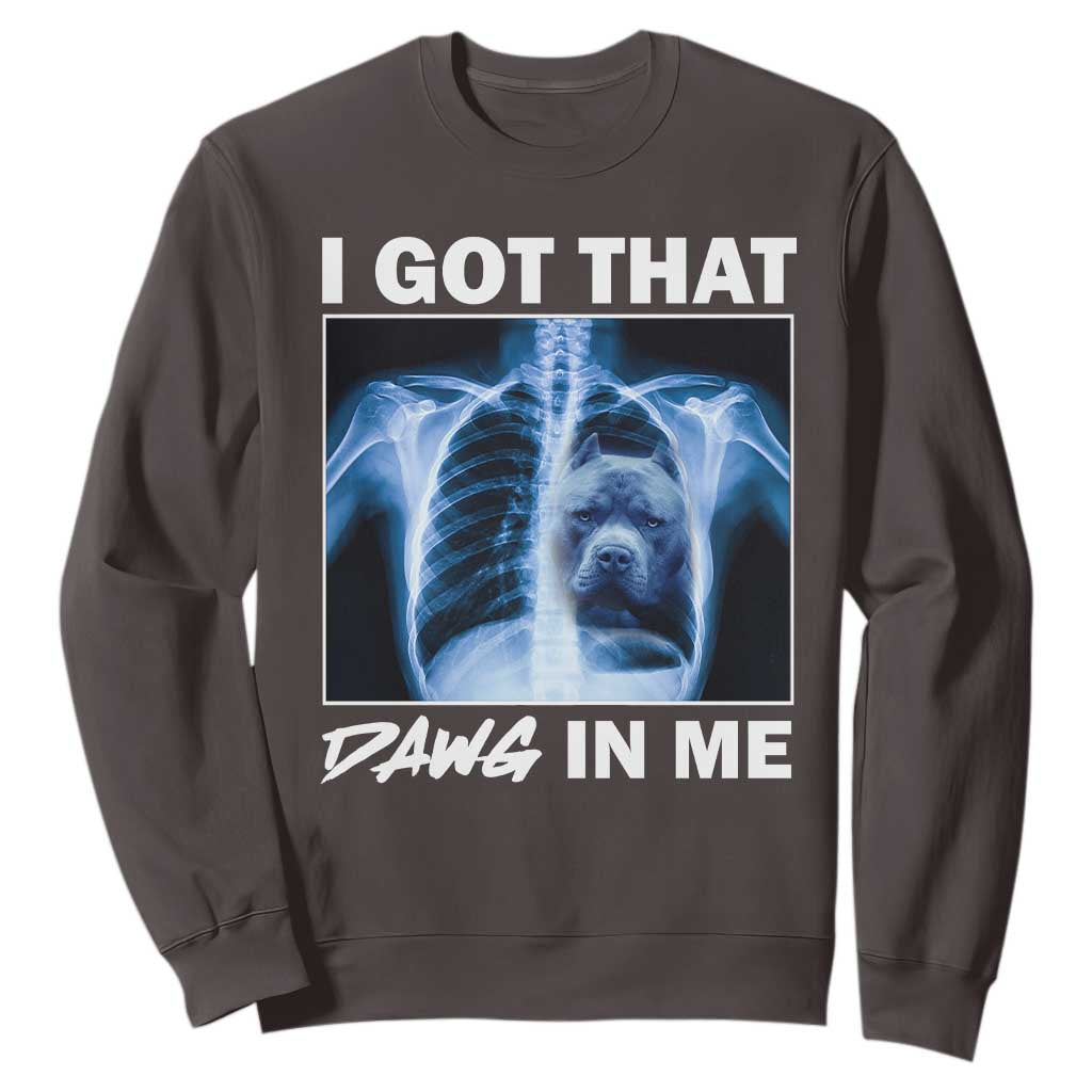 Funny I Got That Dawg In Me Xray Pitbull Meme Sweatshirt TS09 Dark Chocolate Print Your Wear