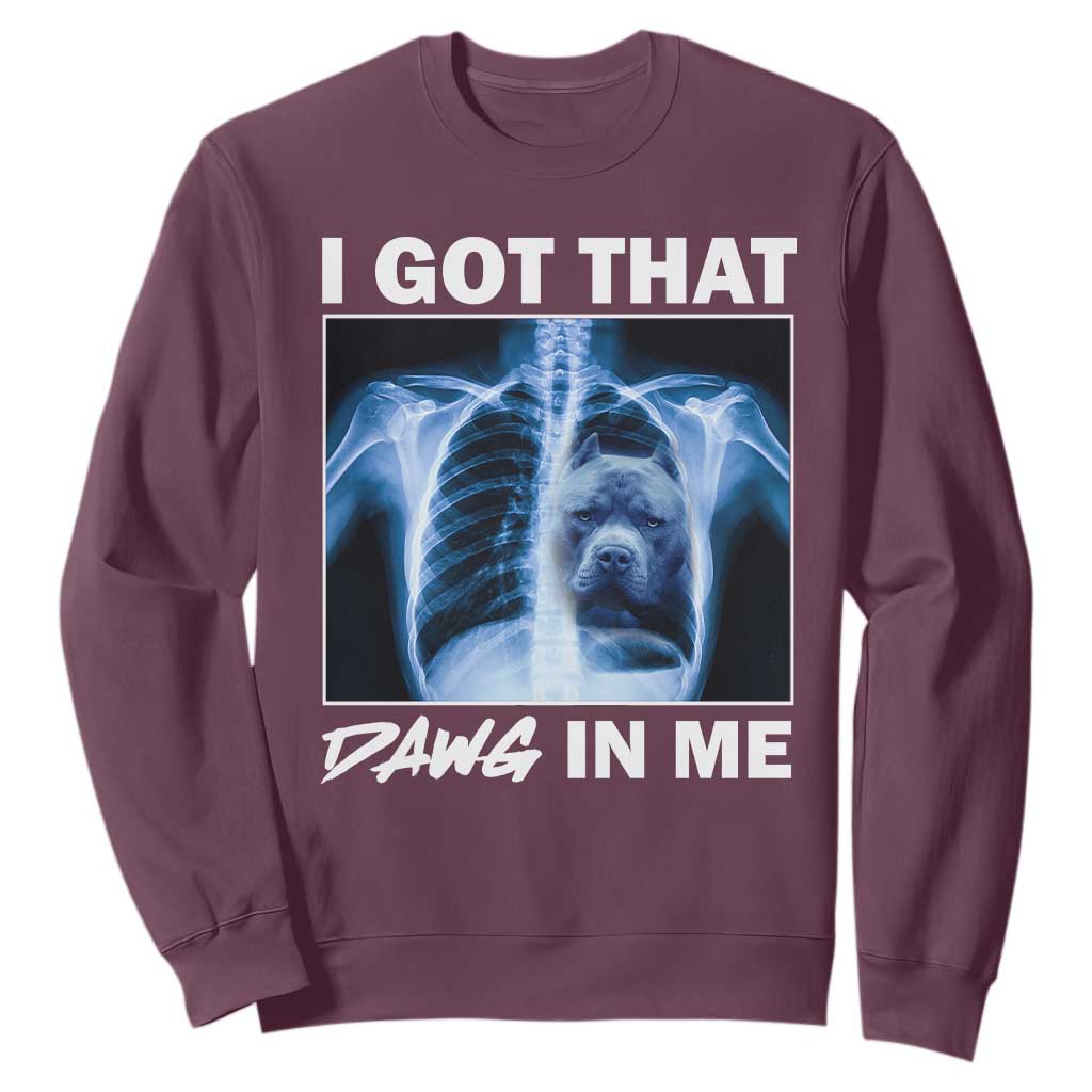 Funny I Got That Dawg In Me Xray Pitbull Meme Sweatshirt TS09 Maroon Print Your Wear