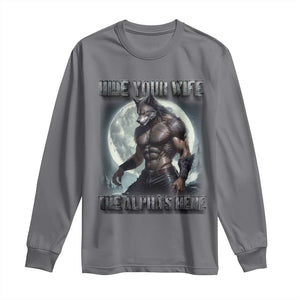 Alpha Wolf Long Sleeve Shirt Hide Your Wife The Alpha's Here TS09 Charcoal Print Your Wear