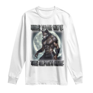 Alpha Wolf Long Sleeve Shirt Hide Your Wife The Alpha's Here TS09 White Print Your Wear