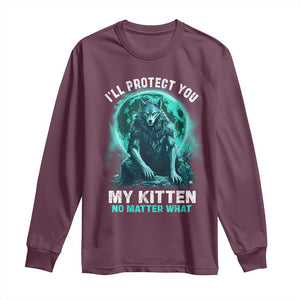 Funny Alpha Wolf Long Sleeve Shirt I'll Protect You Kitten No Matter What TS09 Maroon Print Your Wear