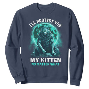 Funny Alpha Wolf Sweatshirt I'll Protect You Kitten No Matter What TS09 Navy Print Your Wear