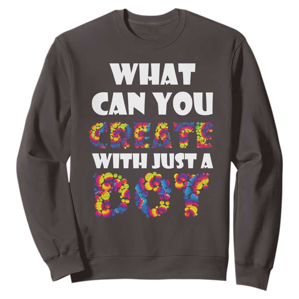 Happy Dot Day Sweatshirt What Can You Create With Just A Dot TS09 Dark Chocolate Print Your Wear