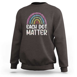 Happy Dot Day Sweatshirt Each Dot Matters Polka Dot Rainbow TS09 Dark Chocolate Print Your Wear