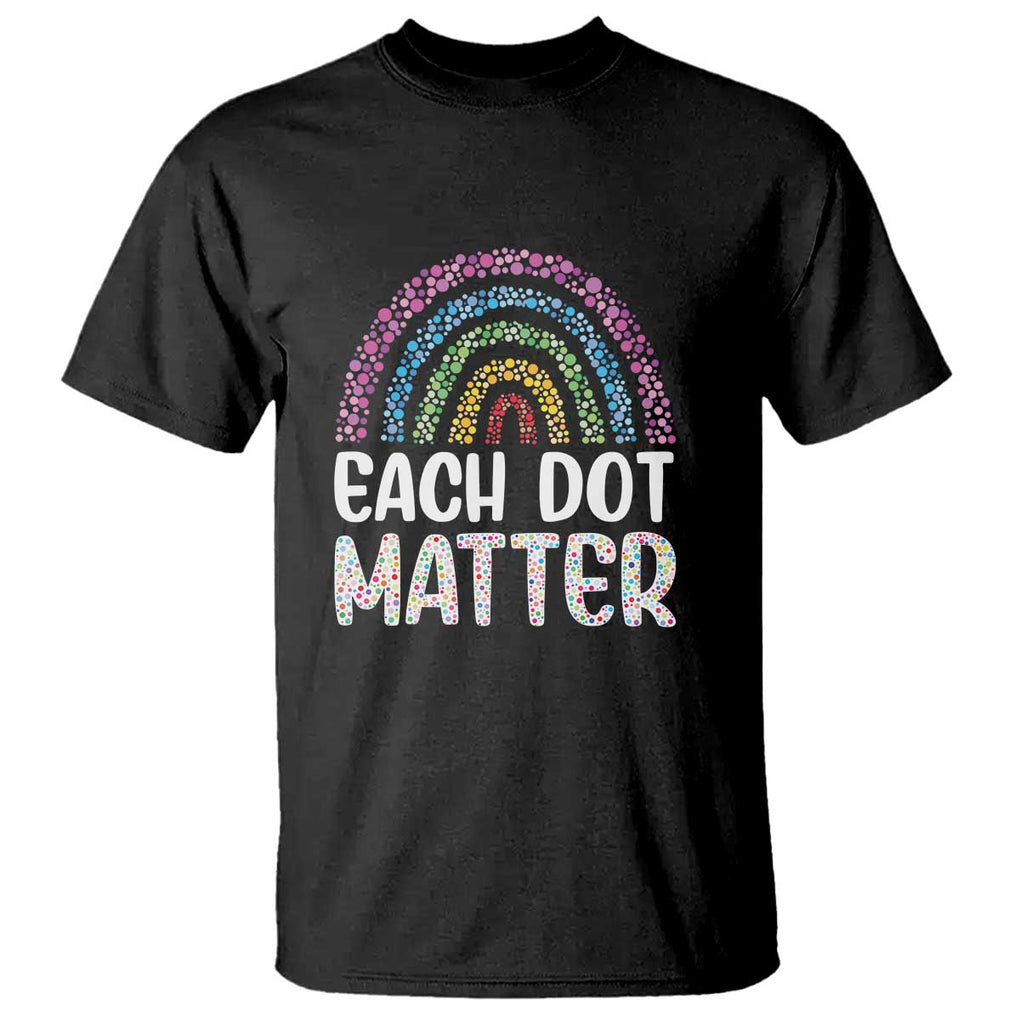 Happy Dot Day T Shirt Each Dot Matters Polka Dot Rainbow TS09 Black Print Your Wear