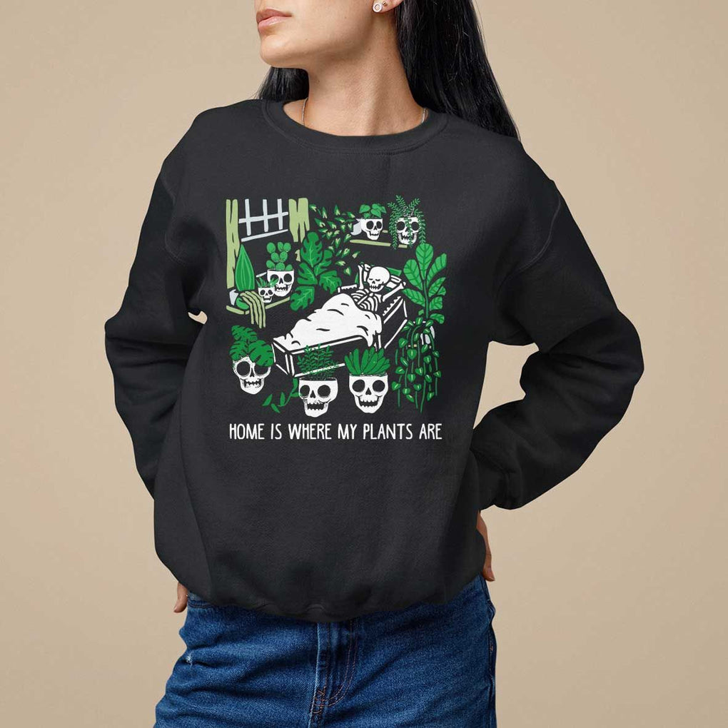 Home Is Where My Plants Are Garden Skeleton Sweatshirt TS09 Black Print Your Wear
