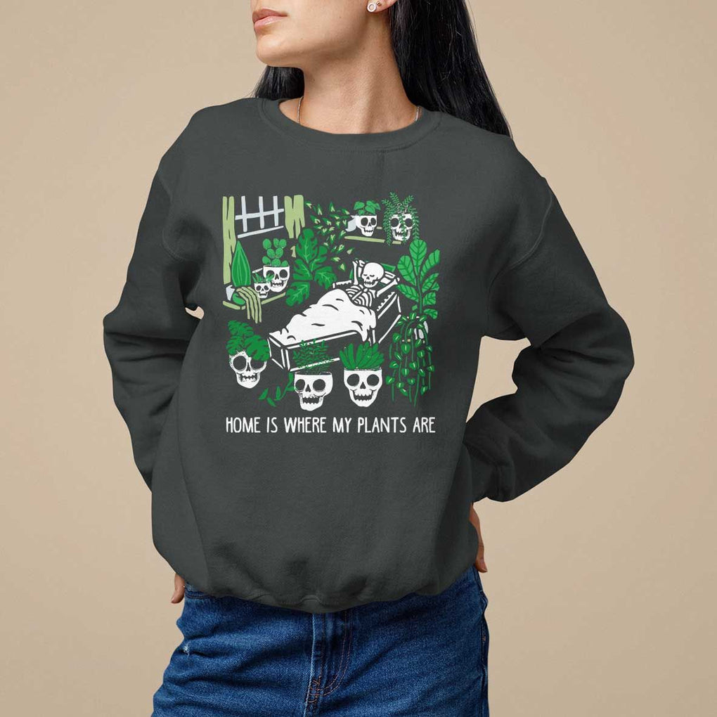 Home Is Where My Plants Are Garden Skeleton Sweatshirt TS09 Dark Heather Print Your Wear
